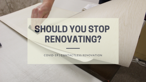 Should you stop renovating due to covid-19?