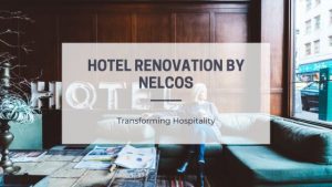 Hotel Renovation by Nelcos - Transforming Hospitality
