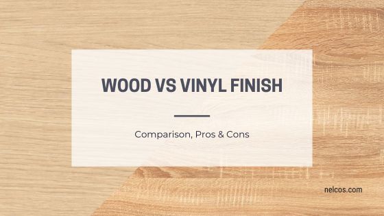 Wood vs Vinyl Finish - Comparison, Pros & Cons