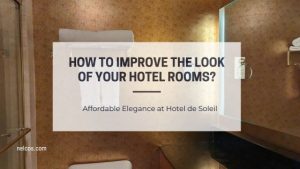 How to improve the look of your hotel rooms? Affordable Elegance at Hotel de Soleil. Featured Image